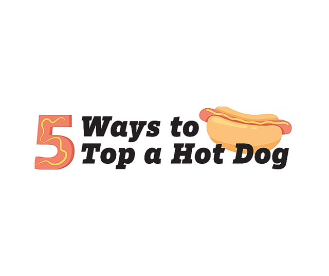 Five Ways to Top a Hot Dog - 1